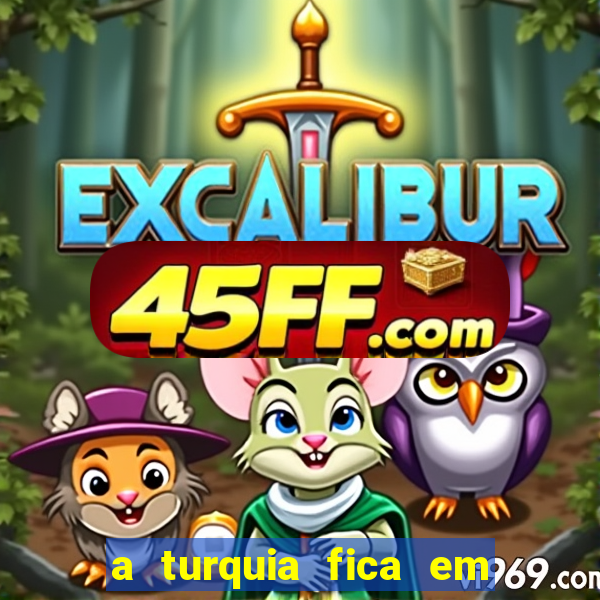 a turquia fica em qual continente